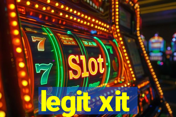 legit xit